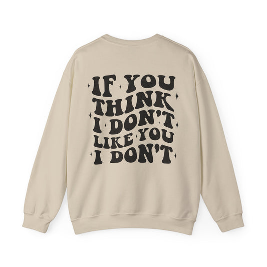 "If You Think I Dont Like You I Dont" Unisex Heavy Blend™ Crewneck Sweatshirt