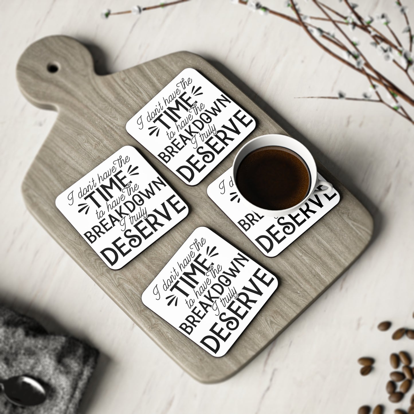 "I Dont Have The Time For The Breakdown I Truly Deserve" Square Coasters