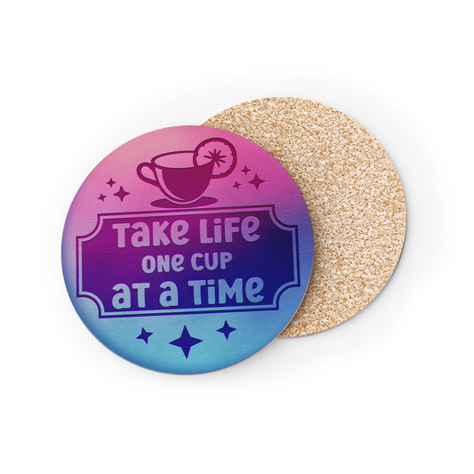 " Take Life One Cup At A Time " Round Coasters