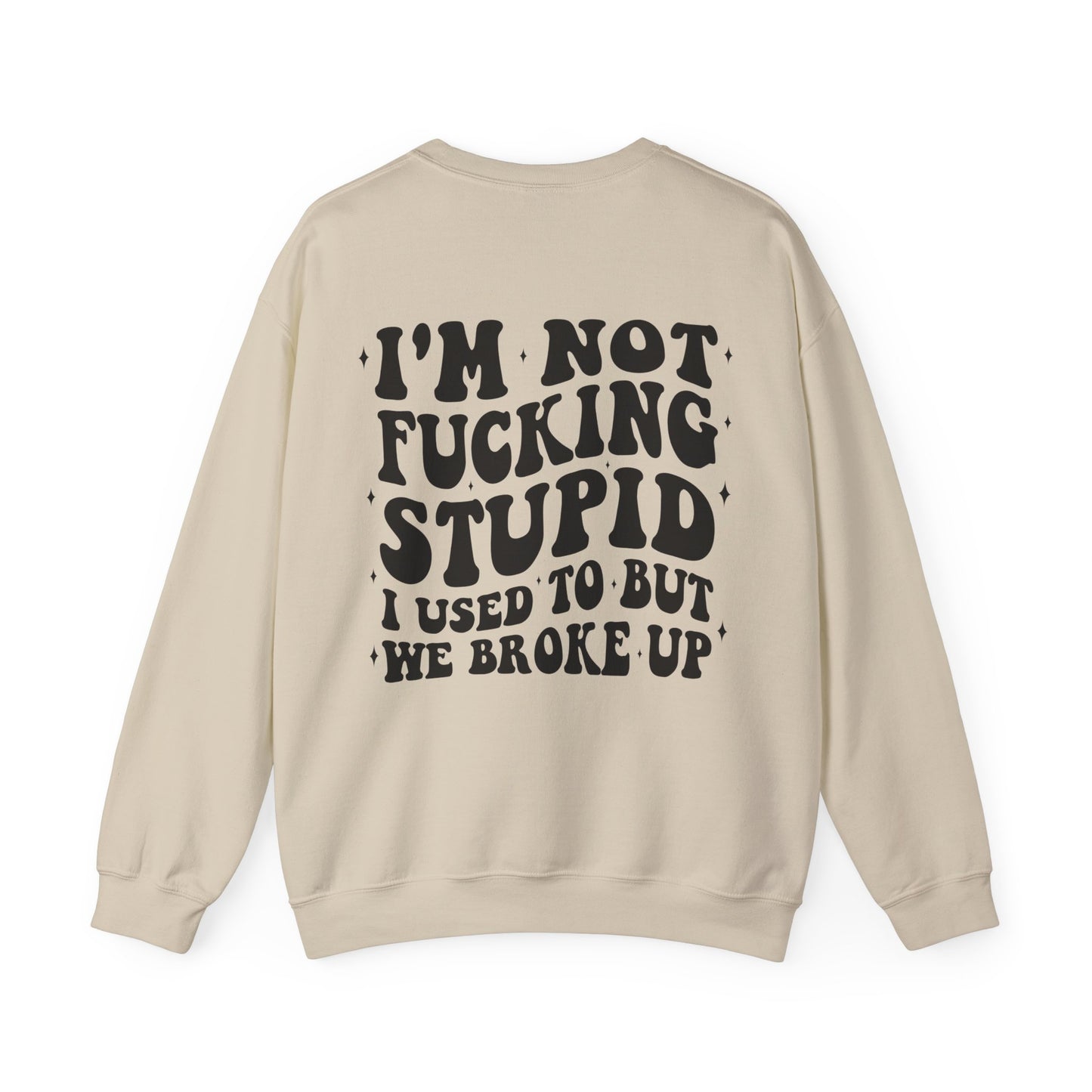 "I'm Not F#cking Stupid I Used To But We Broke Up" Unisex Heavy Blend™ Crewneck Sweatshirt