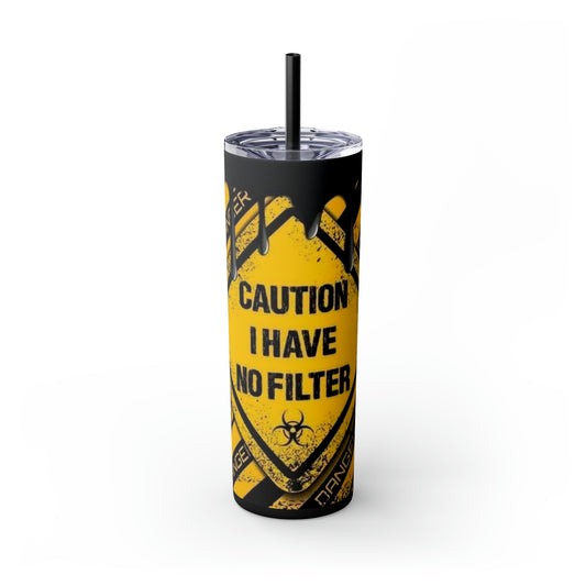 " Caution I Have No Filter" Skinny Tumbler with Straw, 20oz