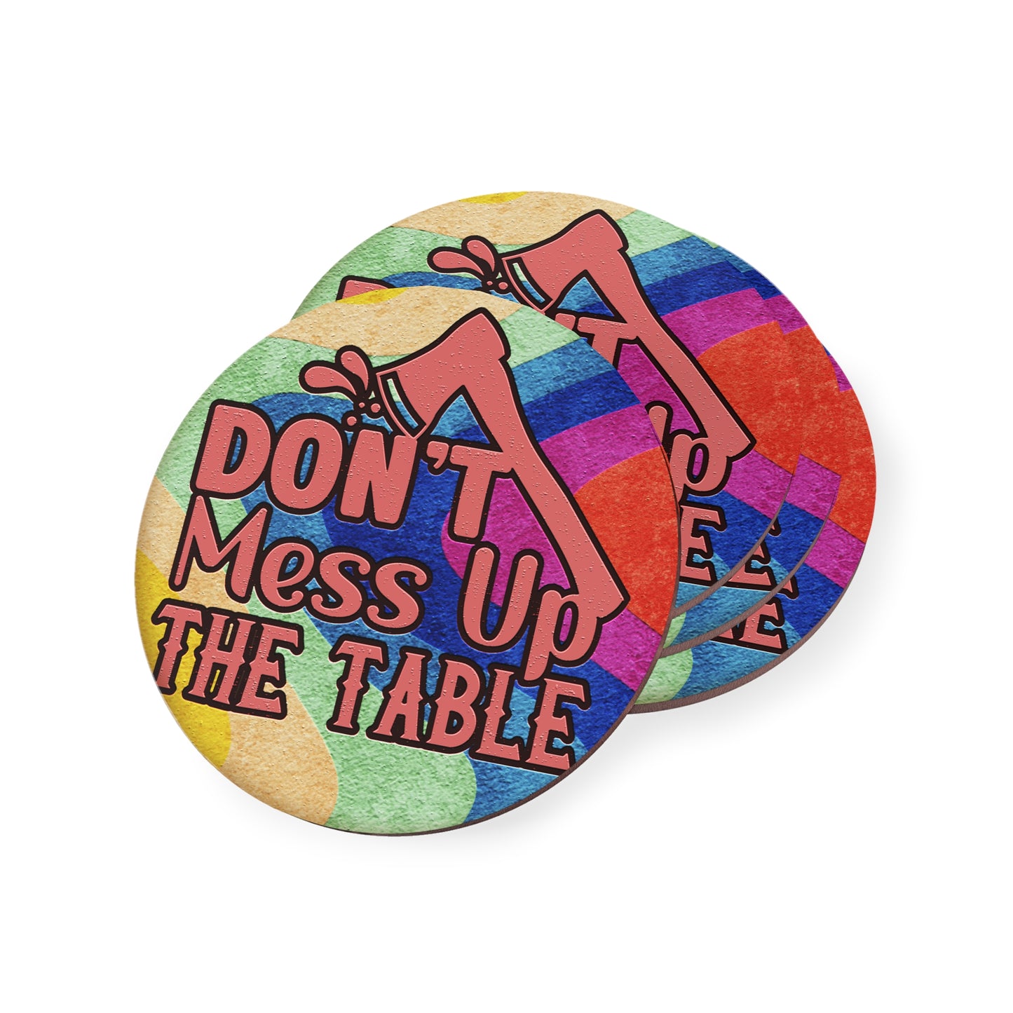 " Don't Mess Up The Table " Round Coasters