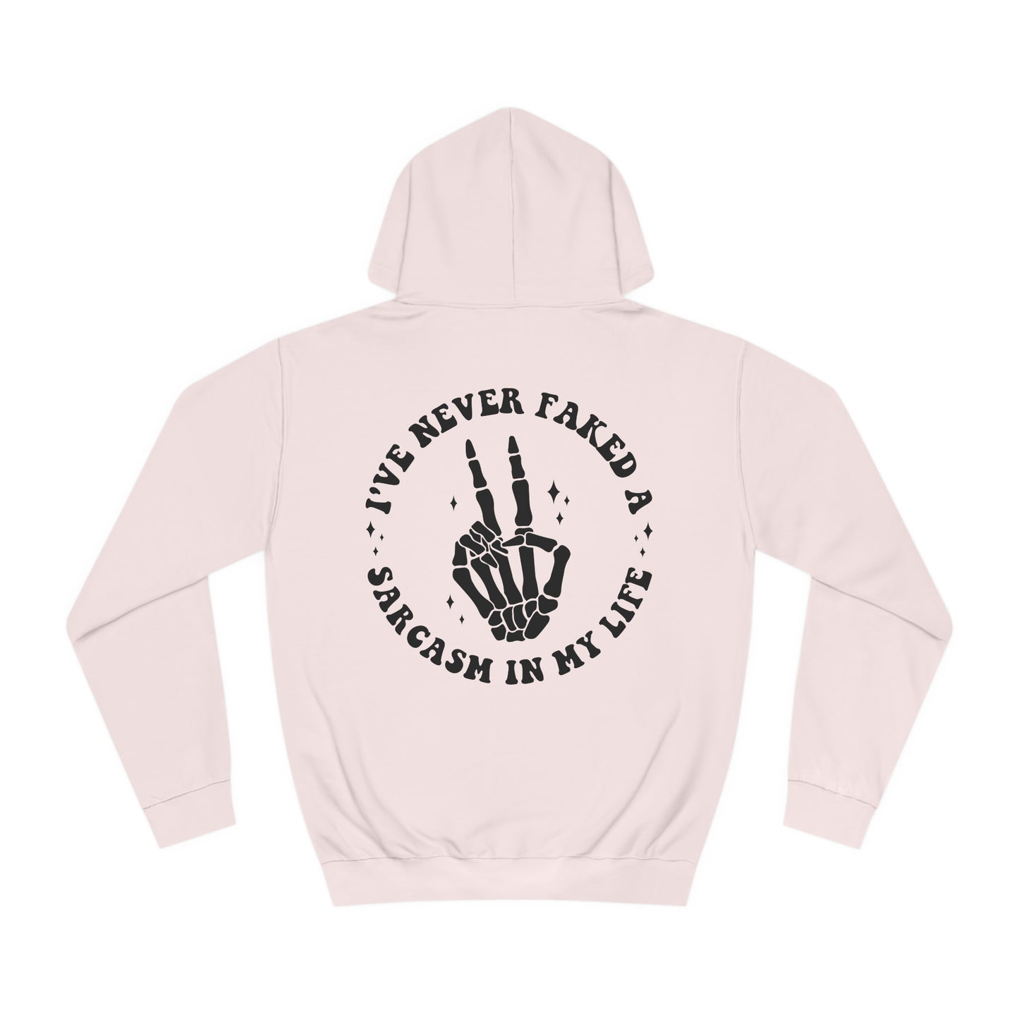 "I Never Faked A Sarcasm In My Life" Unisex College Hoodie