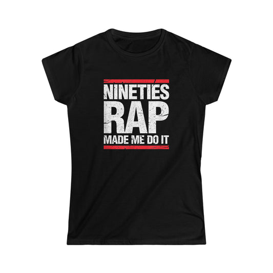 "Nineties Rap Made Me Do It" Women's Softstyle Tee