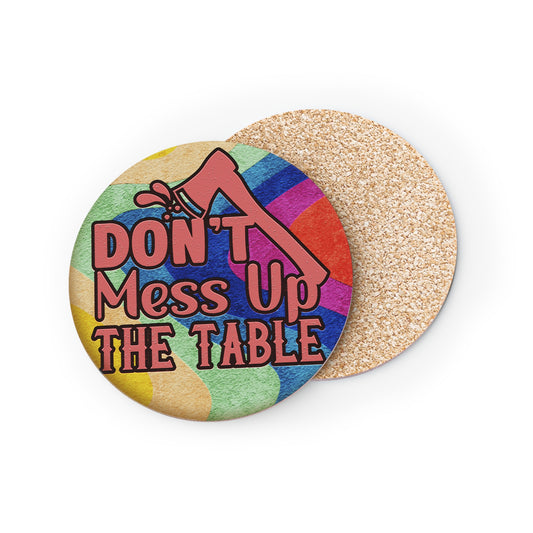 " Don't Mess Up The Table " Round Coasters