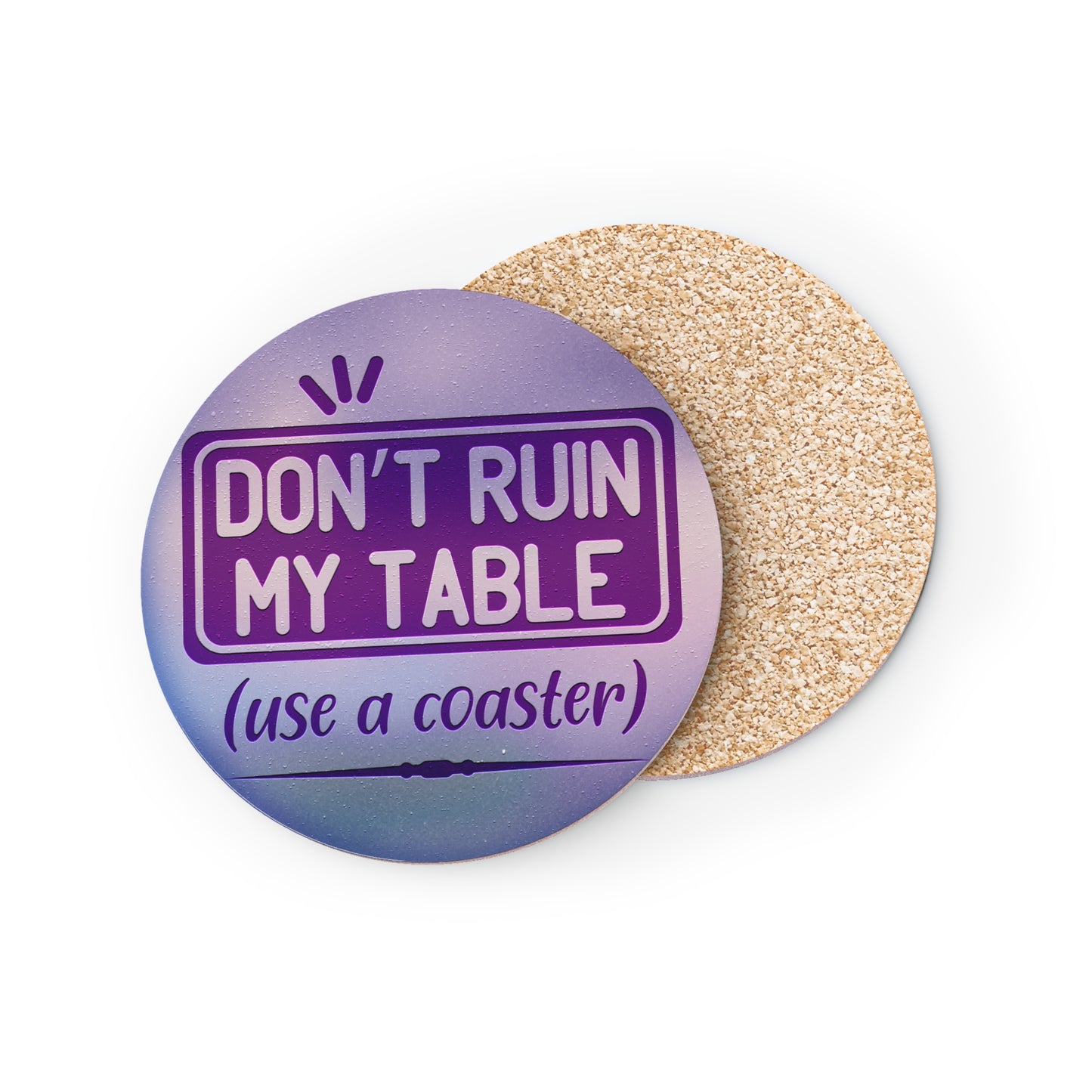 " Don't Ruin My Table Use A Coaster " Round Coasters