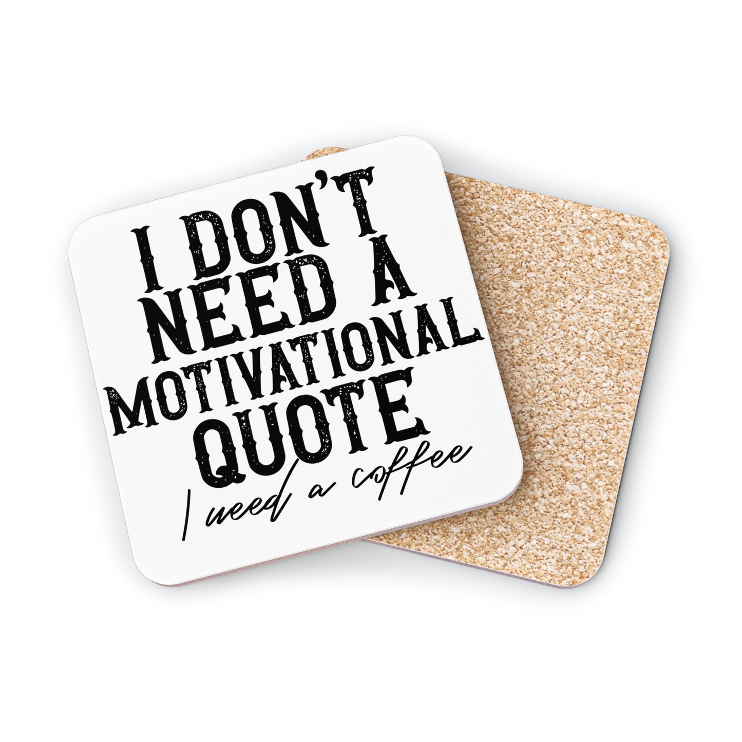 "I Don't Need A Motivational Quote. I Need A Coffee" Square Coasters