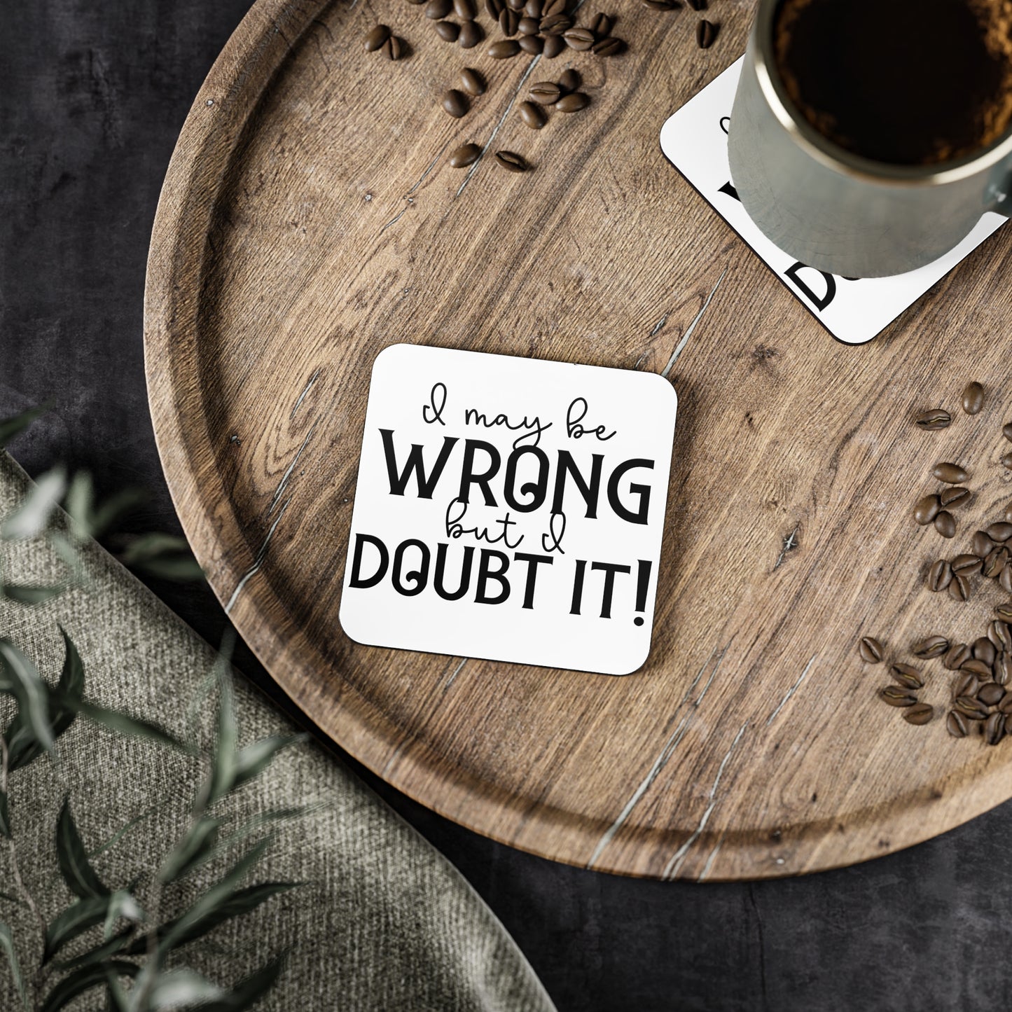 "I May Be Wrong. But I Doubt It" Square Coasters